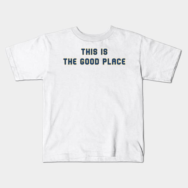 This is the Good Place Kids T-Shirt by Pretty Good Shirts